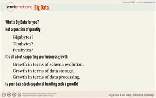 Big Data

What's Big Data for you?
Not a question of quantity.
     Gigabytes?
     Terabytes?
     Petabytes?
It's all ab...