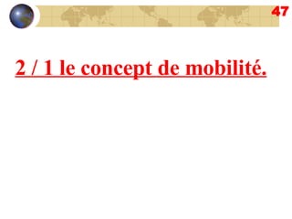 47 2 / 1 le concept de mobilité. 