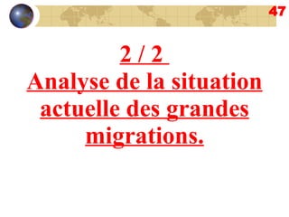 47 2 / 2  Analyse de la situation actuelle des grandes migrations. 