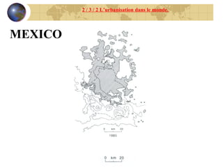 2 / 3 / 2 L’urbanisation dans le monde. MEXICO 