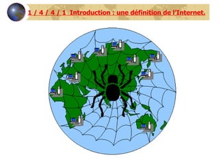 1 / 4 / 4 / 1  Introduction : une définition de l’Internet. 