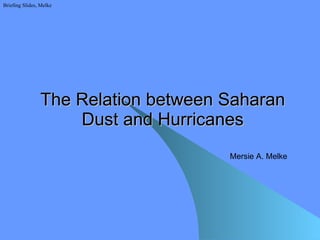 The Relation between Saharan Dust and Hurricanes Briefing Slides, Melke Mersie A. Melke 