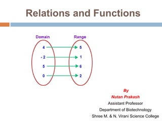 Relations and Functions
By
Nutan Prakash
Assistant Professor
Department of Biotechnology
Shree M. & N. Virani Science College
 