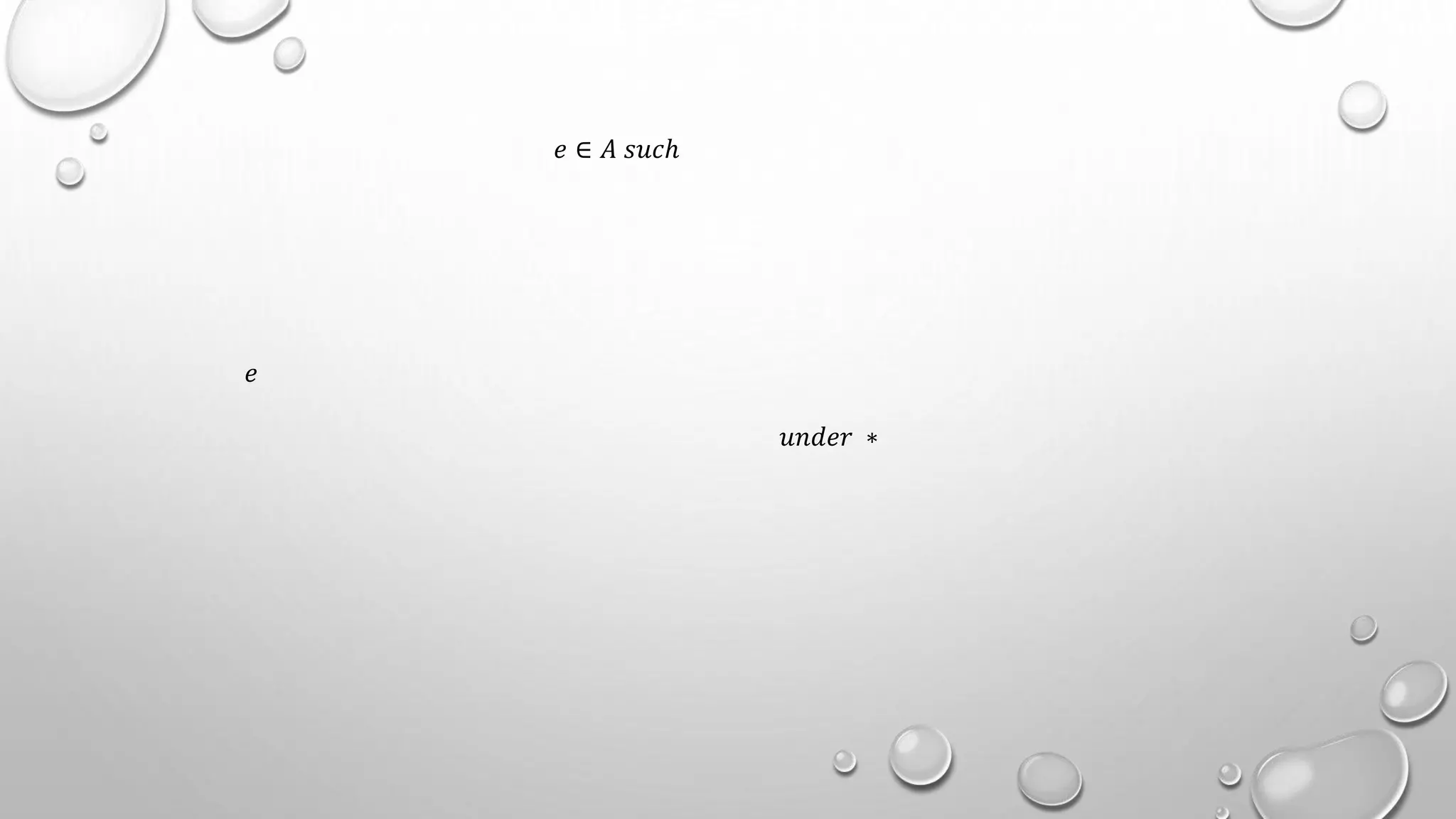 𝑒 ∈ 𝐴 𝑠𝑢𝑐ℎ
𝑢𝑛𝑑𝑒𝑟 ∗
𝑒
 