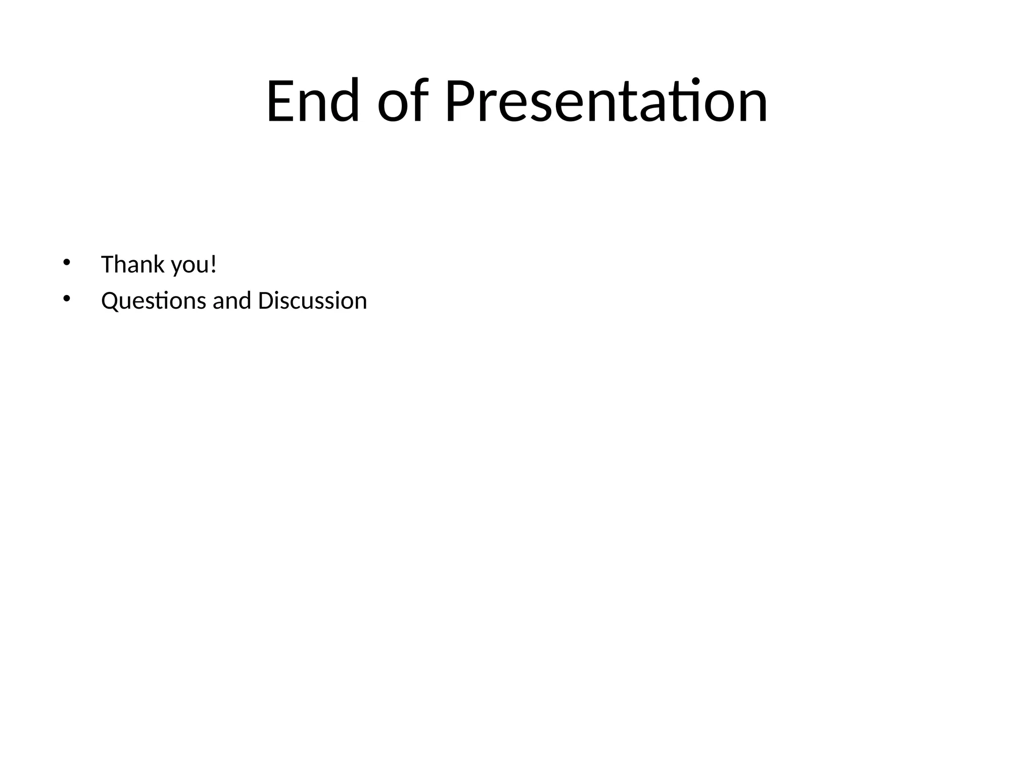 End of Presentation
• Thank you!
• Questions and Discussion
 
