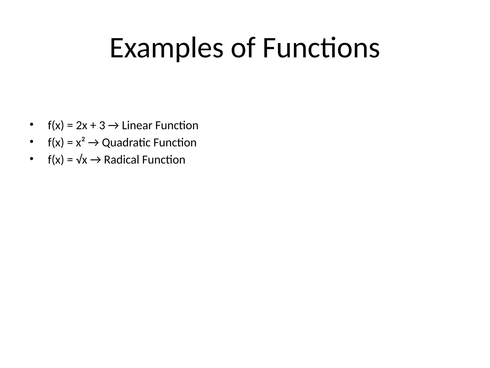 Examples of Functions
• f(x) = 2x + 3 → Linear Function
• f(x) = x² → Quadratic Function
• f(x) = √x → Radical Function
 