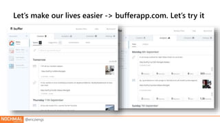 Let’s make our lives easier -> bufferapp.com. Let’s try it 
@ericziengs 
 