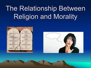 The Relationship Between
  Religion and Morality
 