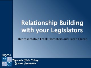 Relationship Building
with your Legislators
Representative Frank Hornstein and Sarah Clarke

 