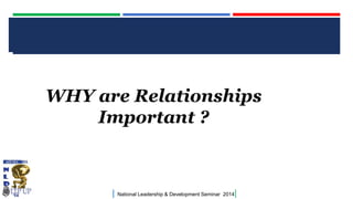 CLICK TO EDIT MASTER TITLE STYLE

WHY are Relationships
Important ?

|

National Leadership & Development Seminar 2014

|

 