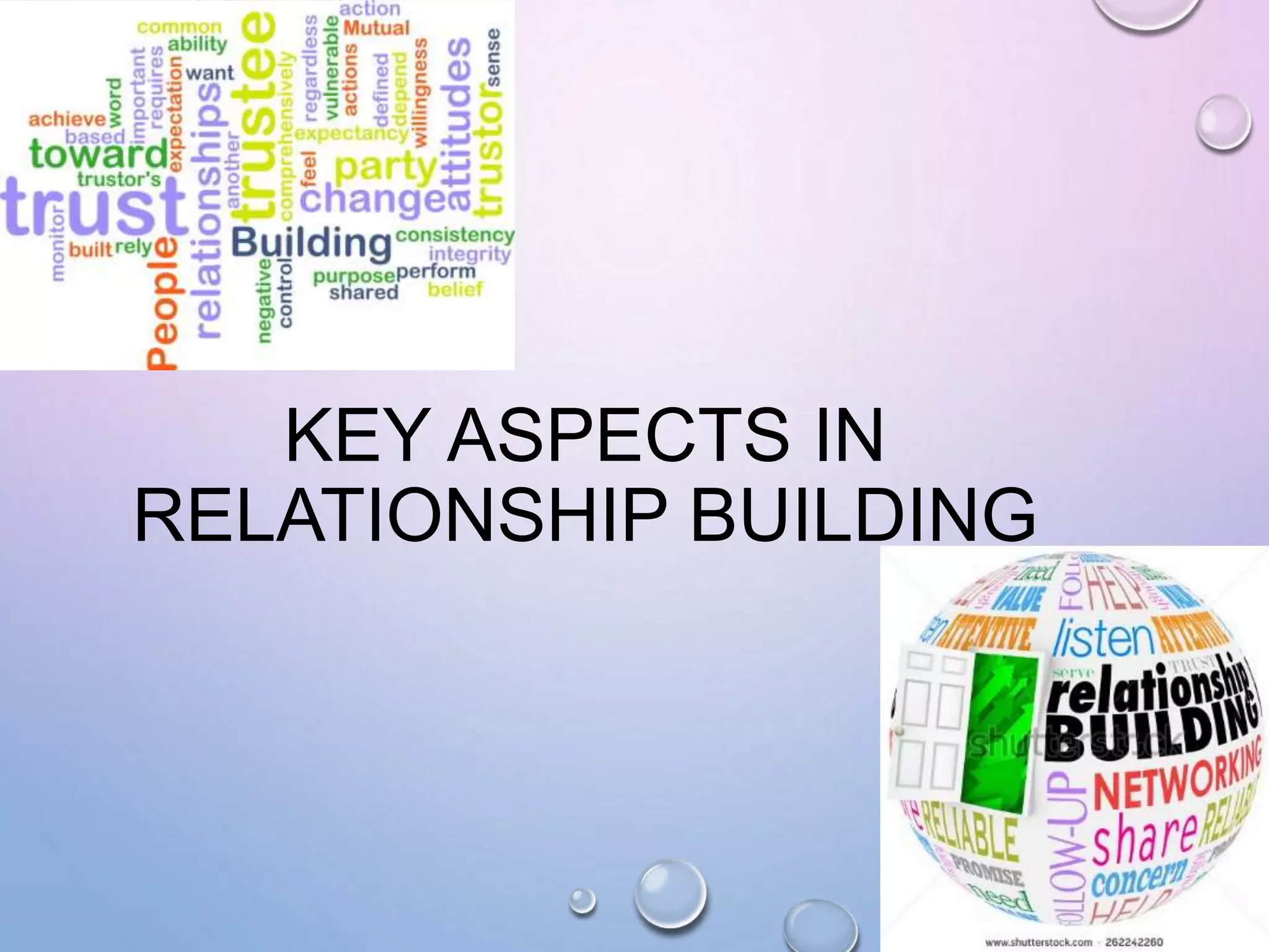 KEY ASPECTS IN
RELATIONSHIP BUILDING
 