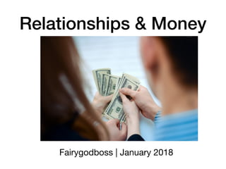 Relationships & Money
Fairygodboss | January 2018
 