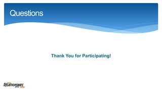 Thank You for Participating!
Questions
 