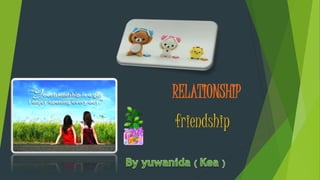 RELATIONSHIP
friendship
 