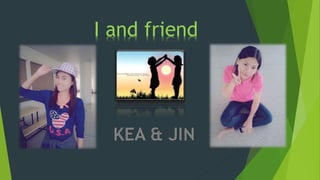 I and friend
 
