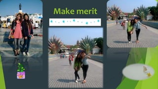 Make merit
 