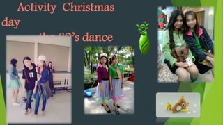 Activity Christmas
day
the 60s dance
 