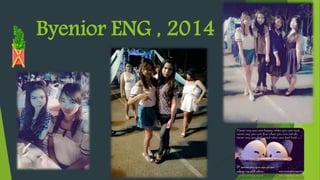 Byenior ENG , 2014
 
