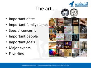 The art…Important datesImportant family namesSpecial concernsImportant peopleImportant goalsMajor eventsFavorites