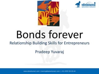 Bonds forever Relationship Building Skills for Entrepreneurs Pradeep Yuvaraj 