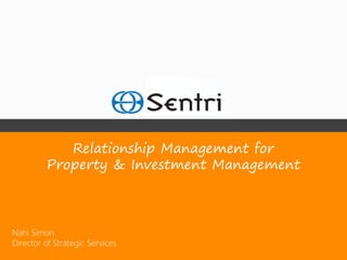 Relationship Management for
         Property & Investment Management



Nahi Simon
Director of Strategic Services
 