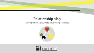 CITOOLKIT
Relationship Map
A Comprehensive Guide to Relationship Mapping
 