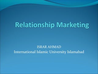 ISRAR AHMAD 
International Islamic University Islamabad 
 