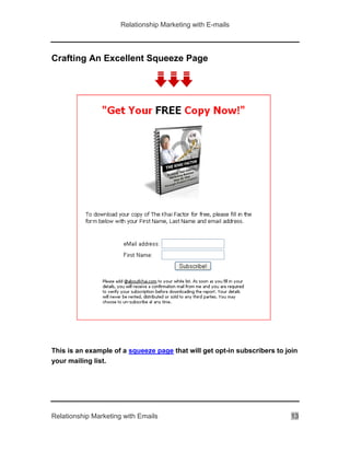 Relationship Marketing with E-mails
Relationship Marketing with Emails 13
Crafting An Excellent Squeeze Page
This is an example of a squeeze page that will get opt-in subscribers to join
your mailing list.
 