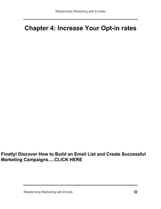 Relationship Marketing with E-mails
Relationship Marketing with Emails 12
Chapter 4: Increase Your Opt-in rates
Finally! D...