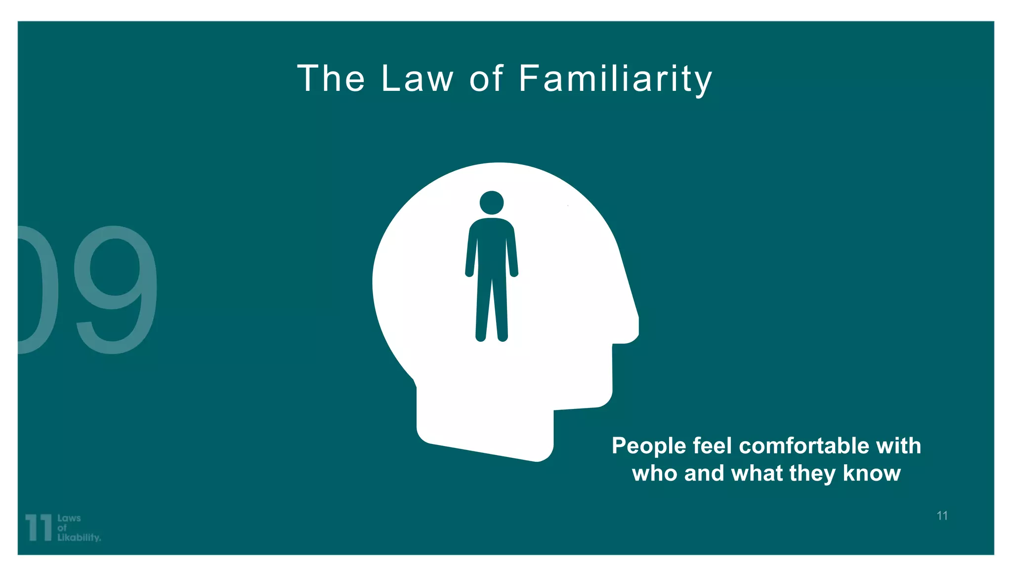 The Law of Familiarity
People feel comfortable with
who and what they know
 