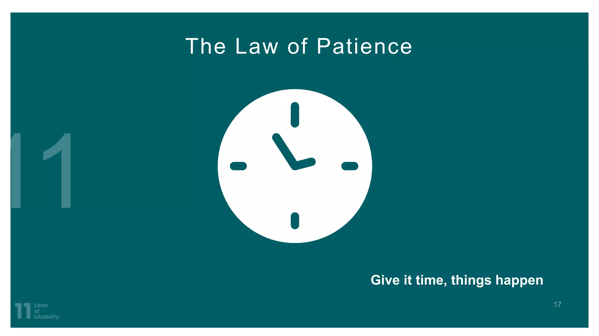 The Law of Patience
Give it time, things happen
 