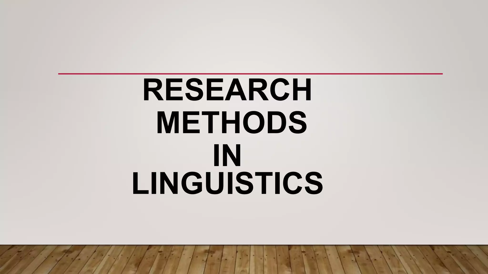 RESEARCH
METHODS
IN
LINGUISTICS
 