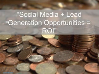 “Social Media + Lead Generation Opportunities = ROI” Photo Credit: xJasonRogersx 