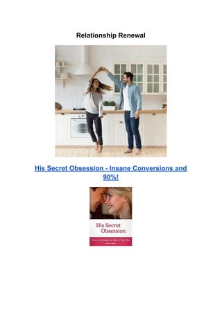 Relationship Renewal
His Secret Obsession - Insane Conversions and
90%!
 