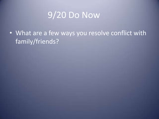 9/20 Do Now	What are a few ways you resolve conflict with family/friends?
