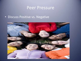 Peer PressureDiscuss Positive vs. Negative