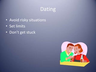 DatingAvoid risky situationsSet limitsDon’t get stuck