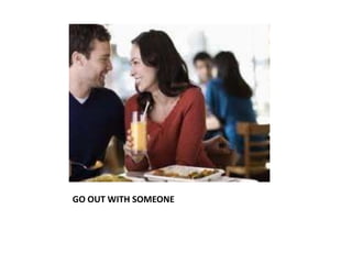 GO OUT WITH SOMEONE
 