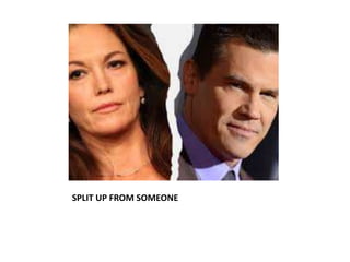 SPLIT UP FROM SOMEONE
 