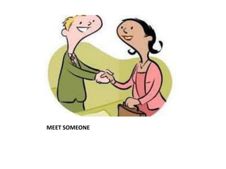 MEET SOMEONE
 