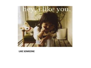LIKE SOMEONE
 