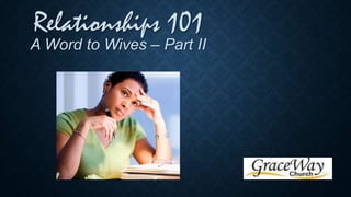 Relationships 101

A Word to Wives – Part II

 