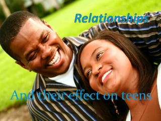 Relationships And their effect on teens 