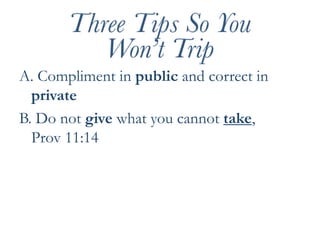 A. Compliment in public and correct in privateB. Do not give what you cannot take, Prov 11:14