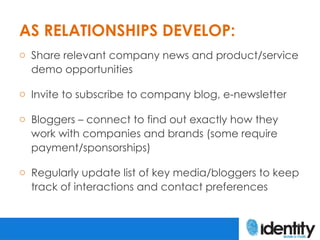 AS RELATIONSHIPS DEVELOP:
o Share relevant company news and product/service
  demo opportunities

o Invite to subscribe to...