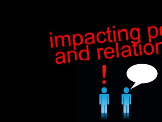 impacting people  and relationships 