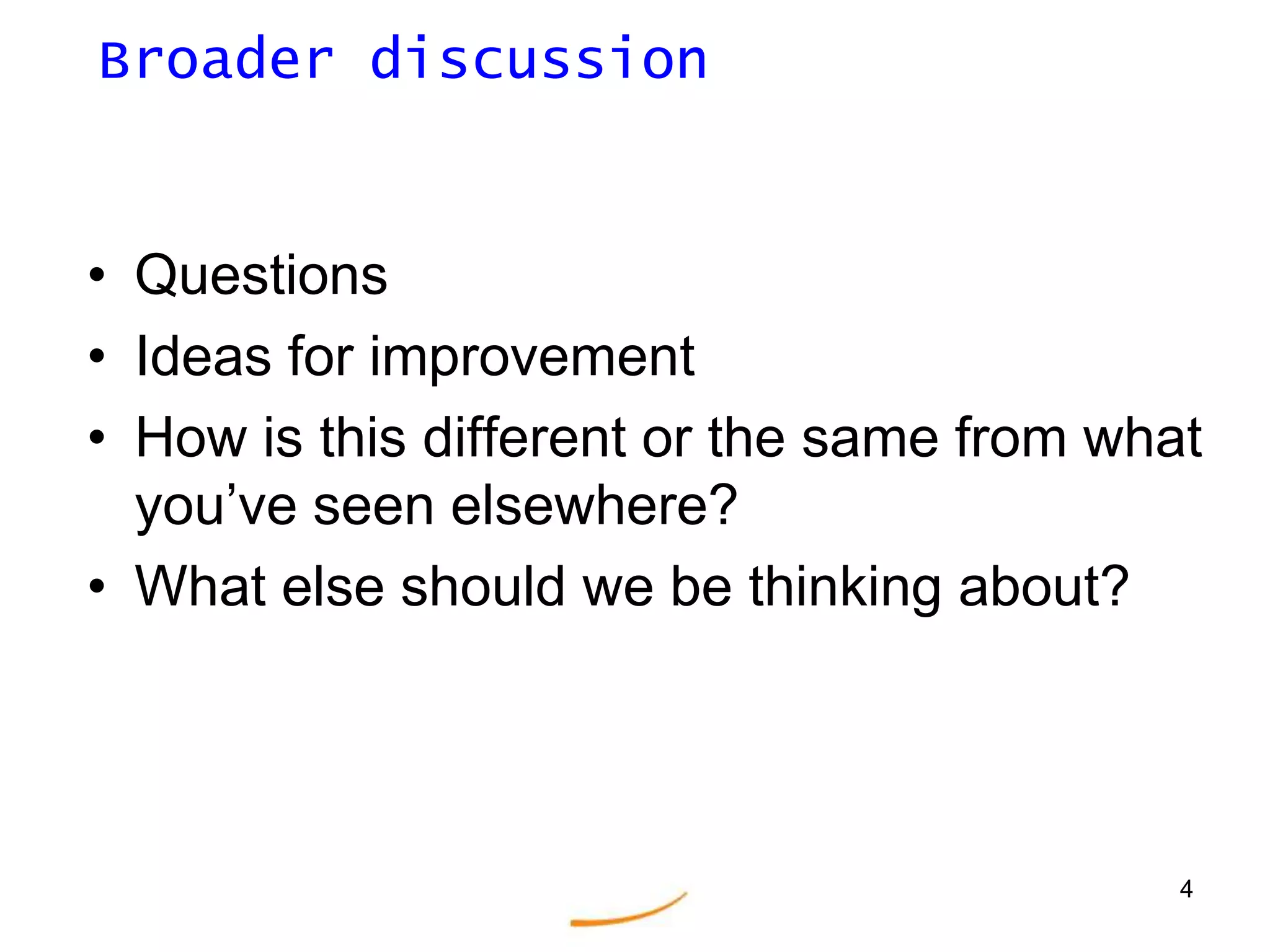 4Broader discussionQuestionsIdeas for improvementHow is this different or the same from what you’ve seen elsewhere?What else should we be thinking about?