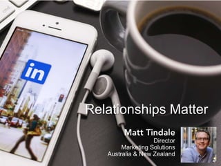 Director
Marketing Solutions
Australia & New Zealand
Relationships Matter
 