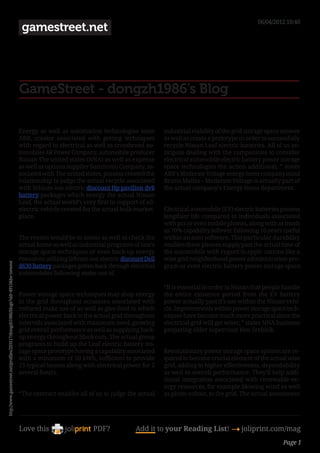 06/04/2012 10:40
                                                                                 gamestreet.net




                                                                                GameStreet - dongzh1986’s Blog

                                                                                Energy as well as automation technologies team           industrial viability of the grid storage space answer
                                                                                ABB, creator associated with getting techniques          as well as create a prototype in order to successfully
                                                                                with regard to electrical as well as crossbreed au-      recycle Nissan Leaf electric batteries. All of us an-
                                                                                tomobiles 4R Power Company, automobile producer          ticipate dealing with the companions to consider
                                                                                Nissan The united states (NNA) as well as expense        electrical automobile electric battery power storage
                                                                                as well as options supplier Sumitomo Company, as-        space technologies the action additional, ” states
                                                                                sociated with The united states, possess created the     ABB’s Moderate Voltage energy items company mind
                                                                                relationship to judge the actual recycle associated      Bruno Melles – Moderate Voltage is actually part of
                                                                                with lithium-ion electric discount Hp pavilion dv6       the actual company’s Energy Items department.
                                                                                battery packages which energy the actual Nissan
                                                                                Leaf, the actual world’s very first in support of all-
                                                                                electric vehicle created for the actual bulk market-     Electrical automobile (EV) electric batteries possess
                                                                                place.                                                  lengthier life compared to individuals associated
                                                                                                                                         with pcs or even mobile phones, along with as much
                                                                                                                                         as 70% capability leftover following 10 years useful
                                                                                The reason would be to assess as well as check the       within an auto software. This particular durability
                                                                                actual home as well as industrial programs of one’s      enables these phones supply past the actual time of
                                                                                storage space techniques or even back-up energy          the automobile with regard to appli- cations like a
                                                                                resources utilizing lithium-ion electric discount Dell   wise grid neighborhood power administration pro-
http://www.gamestreet.net/profiles/203117/dongzh1986/blogs?sid=4915bs=newest




                                                                                d630 Battery packages gotten back through electrical     gram or even electric battery power storage space.
                                                                                automobiles following make use of.

                                                                                                                                         “It is essential in order to Nissan that people handle
                                                                                Power storage space techniques may shop energy           the entire existence period from the EV battery
                                                                                in the grid throughout occasions associated with         power actually past it’s use within the Nissan vehi-
                                                                                reduced make use of as well as give food to which        cle. Improvements within power storage space tech-
                                                                                electrical power back to the actual grid throughout      niques have become much more practical since the
                                                                                intervals associated with maximum need, growing          electrical grid will get wiser, ” states NNA business
                                                                                grid overall performance as well as supplying back-      preparing older supervisor Ken Srebnik.
                                                                                up energy throughout black outs. The actual group
                                                                                programs to build up the Leaf electric battery sto-
                                                                                rage space prototype having a capability associated      Revolutionary power storage space options are re-
                                                                                with a minimum of 50 kWh, sufficient to provide          quired to become crucial element of the actual wise
                                                                                15 typical houses along with electrical power for 2      grid, adding to higher effectiveness, dependability
                                                                                several hours.                                          as well as overall performance. They’ll help addi-
                                                                                                                                         tional integration associated with renewable-en-
                                                                                                                                         ergy resources, for example blowing wind as well
                                                                                “The contract enables all of us to judge the actual      as photo voltaic, to the grid. The actual assessment




                                                                                Love this                    PDF?             Add it to your Reading List! 4 joliprint.com/mag
                                                                                                                                                                                        Page 1
 
