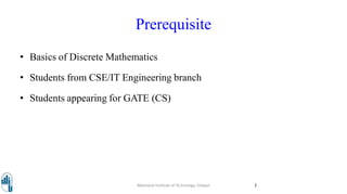 Prerequisite
• Basics of Discrete Mathematics
• Students from CSE/IT Engineering branch
• Students appearing for GATE (CS)
Walchand Institute of Technology, Solapur 3
 